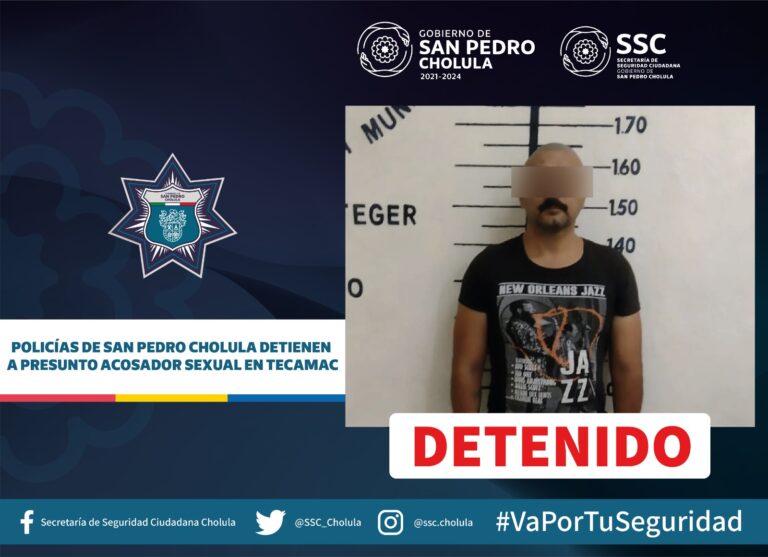 Policías de San Pedro Cholula detienen a presunto acosador sexual en Tecamac.