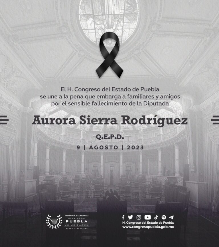 El Congreso del Estado de Puebla se suma a la pena de los familiares de la Dip. Aurora Sierra Rodríguez