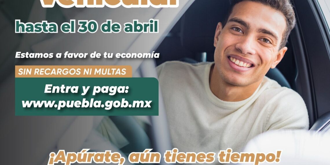 Control vehicular en Puebla: Gobierno recuerda fecha límite para pagar sin recargos